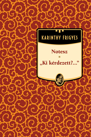 Karinthy Frigyes művei - 5. kötet,Notesz - Ki kérdezett?;