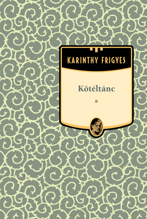Karinthy Frigyes művei - 16. kötet,Kötéltánc