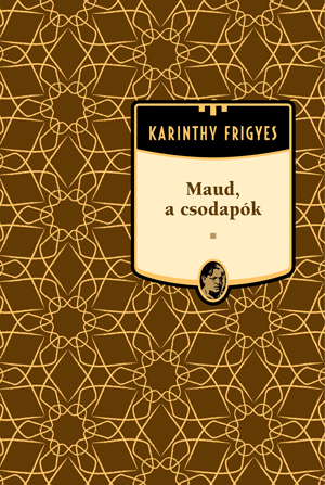 Karinthy Frigyes művei - 20. kötet,Maud, a csodapók