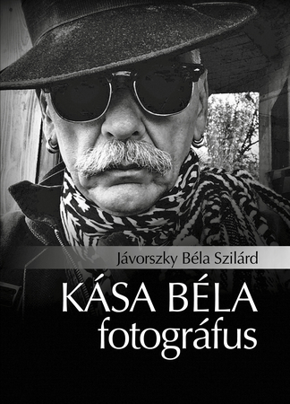 Borítókép: Kása Béla fotográfus