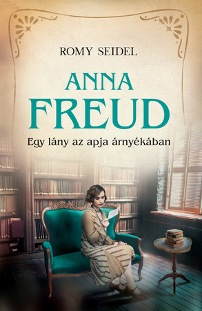 Borítókép: Anna Freud - Egy lány az apja árnyékában