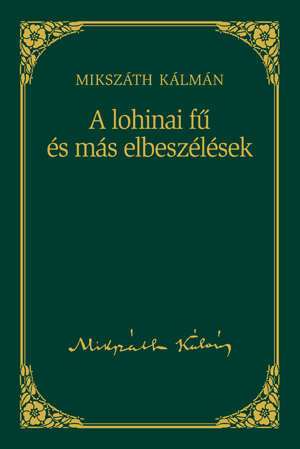 Mikszáth-sorozat, 11. kötet - A  lohinai fű és más elbeszélések