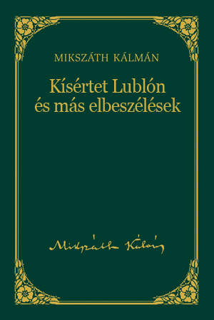 Mikszáth-sorozat, 4. kötet - Kísértet Lublón és más elbeszélések