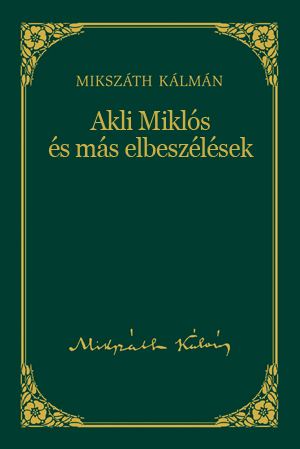 Mikszáth-sorozat, 5. kötet - Akli Miklós és más elbeszélések