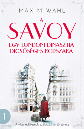 Borítókép: A Savoy 1. - Egy londoni dinasztia dicsőséges korszaka