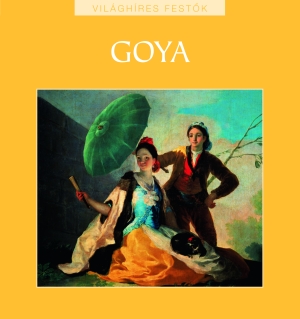 Világhíres festők sorozat 19. kötet - Goya