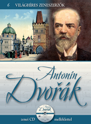 Borítókép: Világhíres zeneszerzők sorozat,<br>6. kötet - Antonín Dvořák