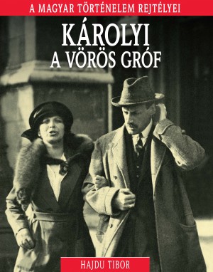 A magyar történelem rejtélyei sorozat 14. kötet Károlyi, a vörös gróf