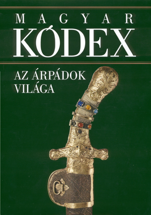 Magyar Kódex 1. kötet - Az Árpádok világa