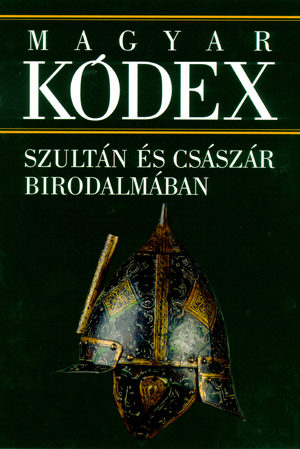 Borítókép: Magyar Kódex 3. kötet - Szultán és császár birodalmában