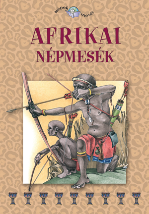 Népek meséi sorozat,3. kötet - Afrikai népmesék