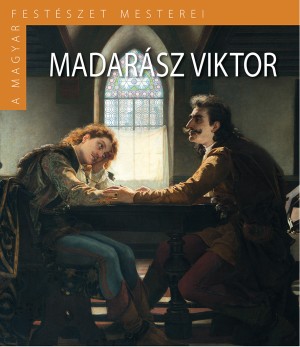Borítókép: A Magyar Festészet Mesterei II. sorozat 1. kötet<br>Madarász Viktor