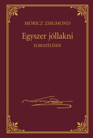 Móricz Zsigmond prózai művei - 22. kötet, Egyszer jóllakni
