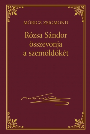 Móricz Zsigmond prózai művei - 25. kötet, Rózsa Sándor összevonja a szemöldökét