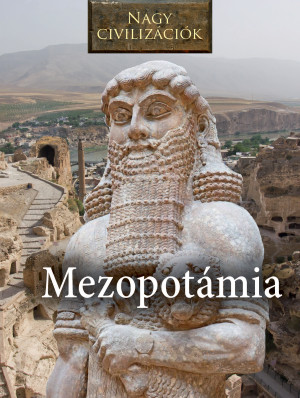 Borítókép: Nagy civilizációk sorozat - 4. Mezopotámia