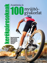 Anatómia és 100 nyújtógyakorlat kerékpárosoknak
