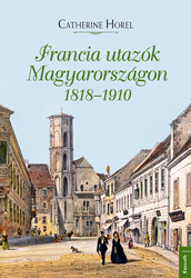 Francia utazók Magyarországon 1818 – 1910