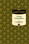 Karinthy Frigyes művei - 7. kötet,Utazás Faremidóba / Capillária