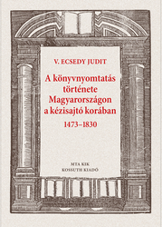 A könyvnyomtatás története Magyarországon a kézisajtó korában 1473–1830 - borító 