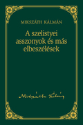 Mikszáth-sorozat, 10. kötet - A szelistyei asszonyok és más elbeszélések