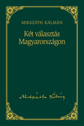 Mikszáth-sorozat, 3. kötet - Két választás Magyarországon