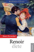 Regényes életek sorozat1. kötet  - Renoir élete