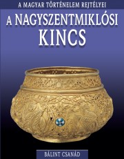 A magyar történelem rejtélyei sorozat 7. kötet A nagyszentmiklósi kincs