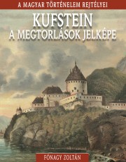 A magyar történelem rejtélyei sorozat 18. kötet Kufstein, a megtorlások jelképe
