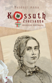 Kossuth Zsuzsanna regényes életrajza - borító 