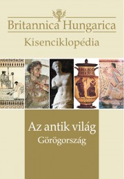 Britannica Hungarica kisenciklopédia  Az antik világ – Görögország