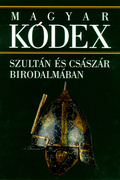 Magyar Kódex 3. kötet - Szultán és császár birodalmában - borító 