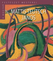 A Magyar Festészet Mesterei II. sorozat 16. kötetMattis Teutsch János