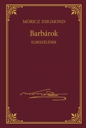 Móricz Zsigmond prózai művei - 13. kötet, Barbárok