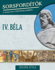 Sorsfordítók a magyar történelemben sorozat - 8. kötet <br>IV. Béla - borító 