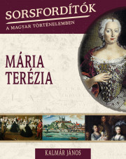 Sorsfordítók a magyar történelemben sorozat - 15. kötet <br>Mária Terézia - borító 
