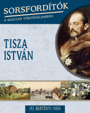 Sorsfordítók a magyar történelemben sorozat - 16. kötet <br>Tisza István - borító 