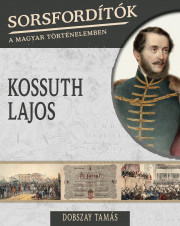 Sorsfordítók a magyar történelemben sorozat - 17. kötet <br>Kossuth Lajos - borító 