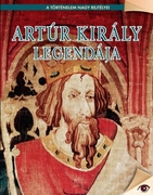 A történelem nagy rejtélyei sorozat 9. kötet Artúr király legendája