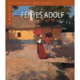   A Magyar Festészet Mesterei II. sorozat 2. kötet Fényes Adol