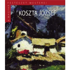   A Magyar Festészet Mesterei II. sorozat 4. kötet Koszta Józs
