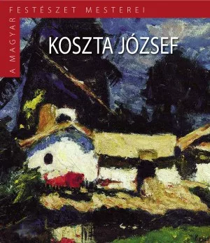 A Magyar Festészet Mesterei II. sorozat 4. kötet Koszta Józs