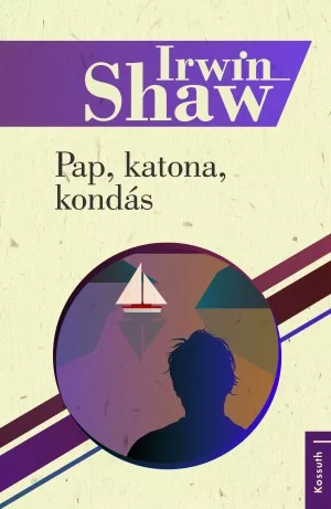 Irwin Shaw - Pap, katona, kondás