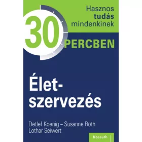   Hasznos tudás mindenkinek 30 percben – 10. Életszervezés