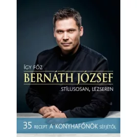 Így főz Bernáth József – stílusosan, lezseren