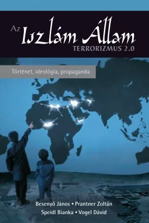 Besenyő János, Prantner Zoltán, Speidl Bianka, Vogel Dávid - Az Iszlám Állam – Terrorizmus 2.0