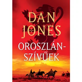 Dan Jones - Oroszlánszívűek - Essex Vérebei trilógia-sorozat