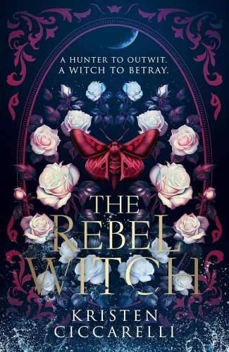 Kristen Ciccarelli - The Rebel Witch (The Crimson Moth Series, Book 2)