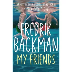   My Friends: The beautiful new novel from the author of A Man Called Ove