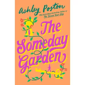 Ashley Poston - The Someday Garden: A magical, small-town, love triangle rom-com