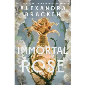 Alexandra Bracken - Immortal Rose: An achingly romantic, slow-burn love story set in a world ruled by magical perfume